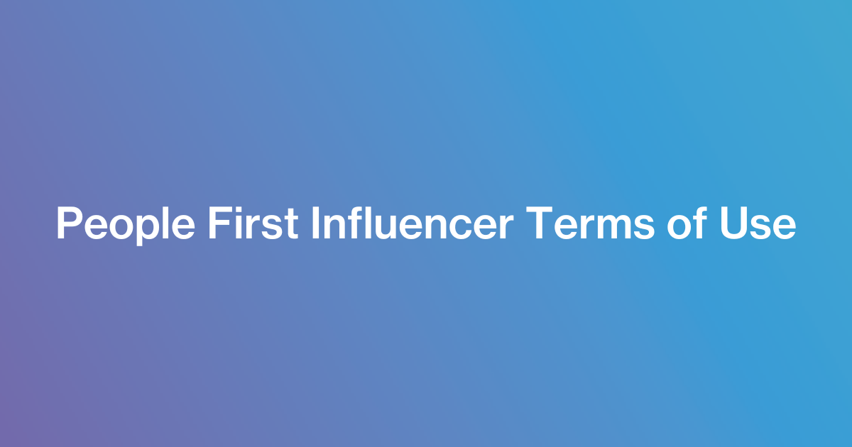 Understanding People First’s Influencer Terms of Use [Part I]