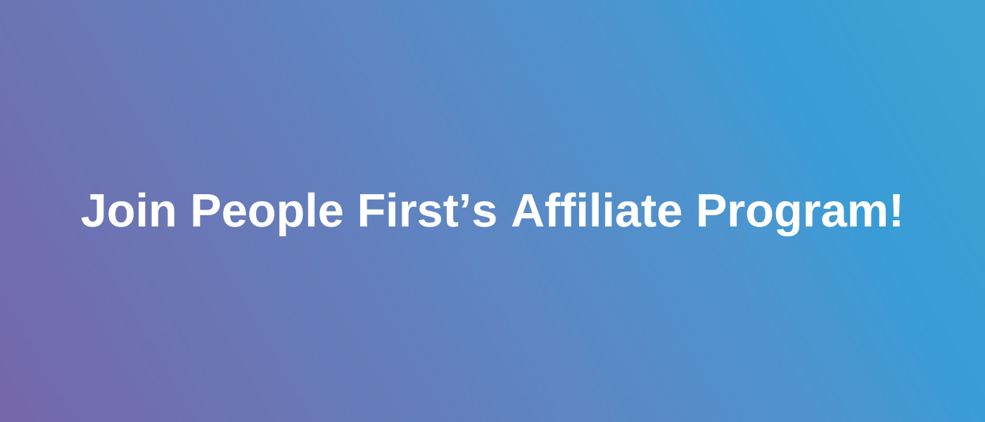 Join People First’s Affiliate Program!