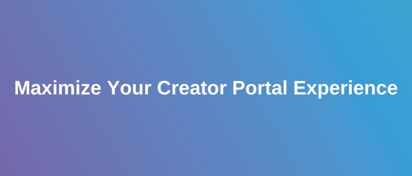 Maximize Your Creator Portal Experience