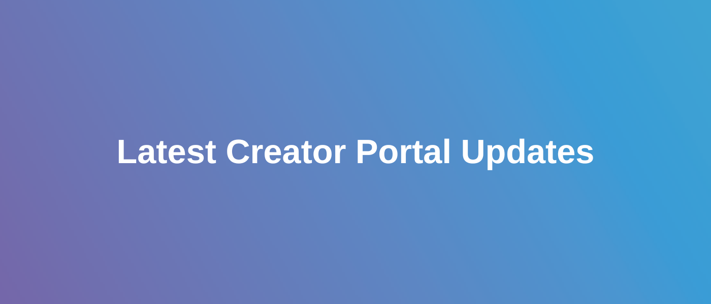 Latest Creator Portal Updates